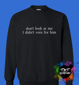 Don't look at me I didn't vote for him sweatshirt